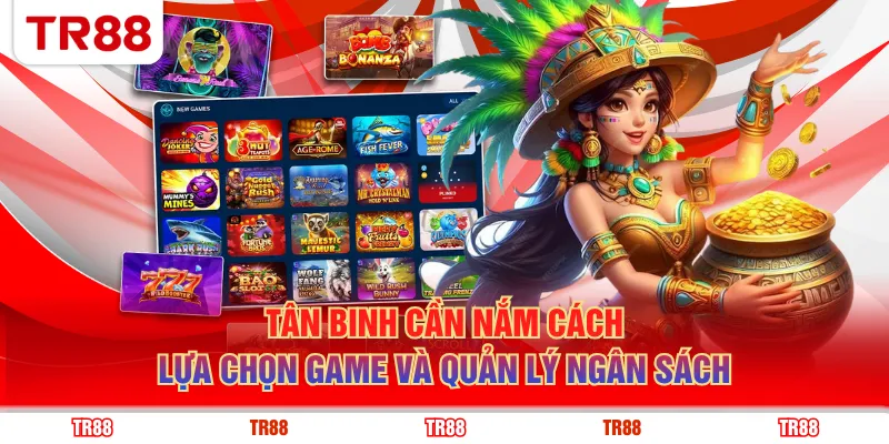 Tân binh cần nắm cách lựa chọn game và quản lý ngân sách