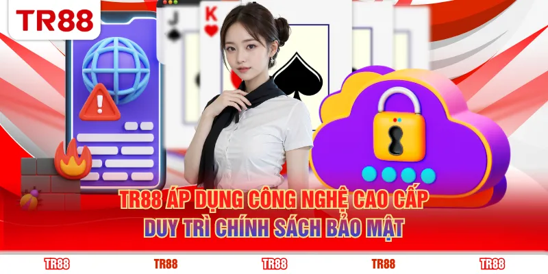 TR88 áp dụng công nghệ cao cấp duy trì chính sách bảo mật